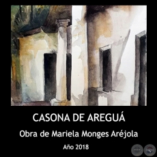 CASONA DE AREGUÁ - Obra de Mariela Monges Aréjola - Año 2018